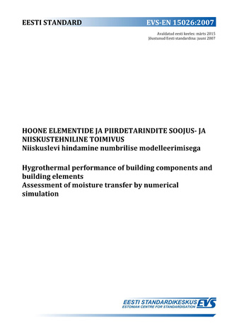 EVS-EN 15026:2007 Hoone elementide ja piirdetarindite soojus- ja niiskustehniline toimivus : niiskuslevi hindamine numbrilise modelleerimisega = Hygrothermal performance of building components and building elements : assessment of moisture transfer by ...
