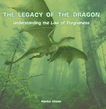 The legacy of the dragon : understanding the law of forgiveness 