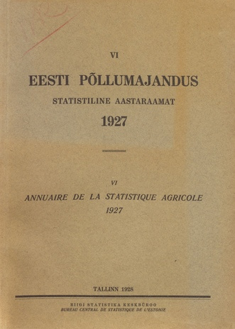 Eesti põllumajandus 1927 : statistiline aastaraamat = Annuaire de la statistique agricole 1927 ; 6 1928