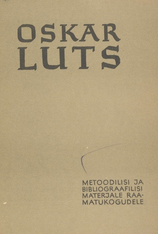 Oskar Luts : metoodilisi ja bibliograafilisi materjale raamatukogudele