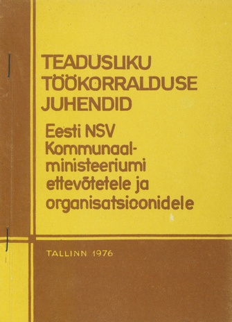 Teadusliku töökorralduse juhendid Eesti NSV Kommunaalministeeriumi ettevõtetele ja organisatsioonidele : [kinnitatud 22.03.76. a.] 