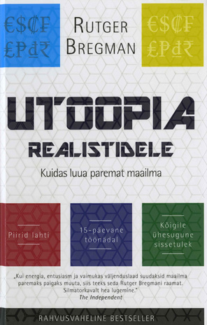 Utoopia realistidele : kuidas luua paremat maailma 