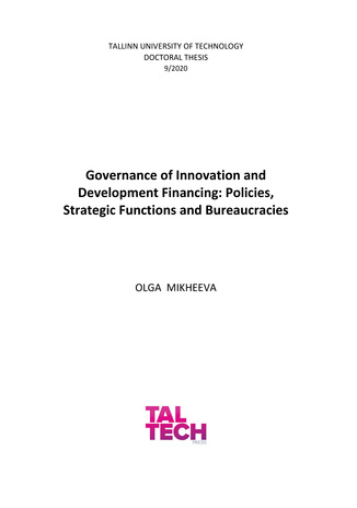 Governance of innovation and development financing: policies, strategic functions and bureaucracies = Innovatsiooni ja arengu finantseerimise valitsemine: poliitikad, strateegilised funk[t]sioonid ja bürokraatia 