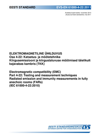 EVS-EN 61000-4-22:2011 Elektromagnetiline ühilduvus. Osa 4-22, Katsetus- ja mõõtetehnika : kiirgusemissiooni ja kiirgustaluvuse mõõtmised täielikult kajavabas kambris (TKK) = Electromagnetic compatibility (EMC). Part 4-22, Testing and measurement techn...