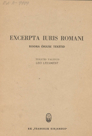 Excerpta iuris romani = Rooma õiguse tekstid : käesolev valimik tekste on mõeldud õigusteaduskonna üliõpilastele