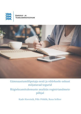 Gümnaasiumilõpetaja eesti ja võõrkeele oskust mõjutavad tegurid : riigieksamitulemuste analüüs registriandmete põhjal 