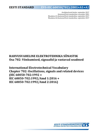 EVS-IEC 60050(702):2001+A1+A2 Rahvusvaheline elektrotehnika sõnastik. Osa 702, Võnkumised, signaalid ja vastavad seadmed = International Electrotechnical Vocabulary. Chapter 702, Oscillations, signals and related devices (IEC 60050-702:1992+IEC 60050-7...