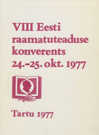VIII eesti raamatuteaduse konverents : 24.-25. X 1977. a. : pühendatud Suure Sotsialistliku Oktoobrirevolutsiooni 60. aastapäevale : ettekannete teesid 