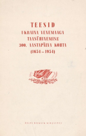 Teesid Ukraina Venemaaga taasühinemise 300. aastapäeva kohta (1654-1954) : heaks kiidetud Nõukogude Liidu Kommunistliku Partei Keskkomitee poolt