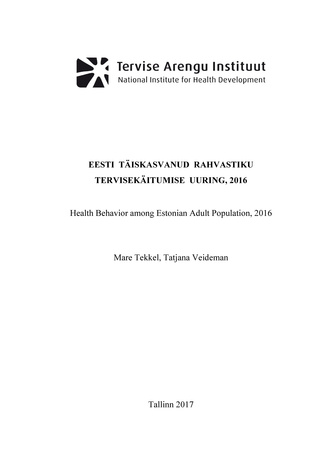 Eesti täiskasvanud rahvastiku tervisekäitumise uuring 2016 = Health behavior among Estonian adult population 2016 