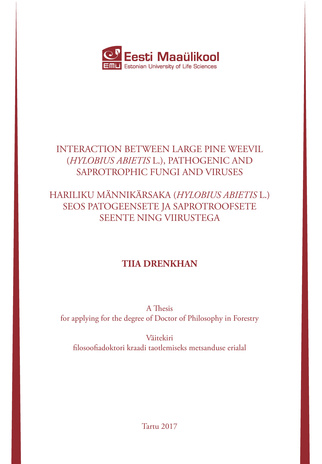 Interaction between large pine weevil (Hylobius abietis L.), pathogenic and saprotrophic fungi and viruses[Võrguteavik] : a thesis for applying for the degree of Doctor of Philosophy in Forestry = Hariliku männikärsaka (Hylobius abietis L.) seos patoge...