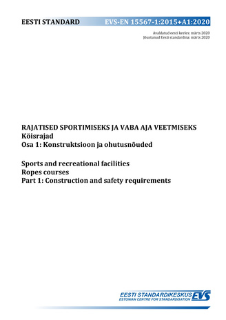 EVS-EN 15567-1:2015+A1:2020 Rajatised sportimiseks ja vaba aja veetmiseks : köisrajad. Osa 1, Konstruktsioon ja ohutusnõuded = Sports and recreational facilities : ropes courses. Part 1, Construction and safety requirements 