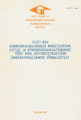 Eesti NSV Kommunaalmajanduse Ministeeriumi ehitus- ja remondiorganisatsioonide tööst ning juhtimisstruktuuri ümberkorraldamise võimalustest 