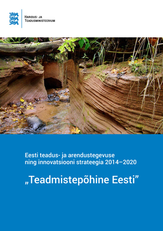 "Teadmistepõhine Eesti" : Eesti teadus- ja arendustegevuse ning innovatsiooni strateegia 2014–2020 