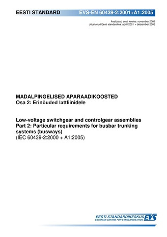 EVS-EN 60439-2:2001+A1:2005 Madalpingelised aparaadikoosted. Osa 2, Erinõuded lattliinidele = Low-voltage switchgear and controlgear assemblies. Part 2, Particular requirements for busbar trunking systems (busways) (IEC 60439-2:2000+A1:2005)
