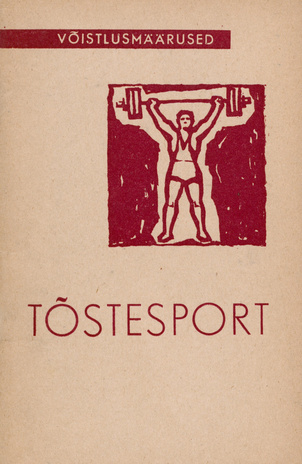 Tõstesport : võistlusmäärused : kinnitatud NSV Liidu Spordiühingute ja -organisatsioonide Liidu Kesknõukogu [poolt] 1960. aastal 
