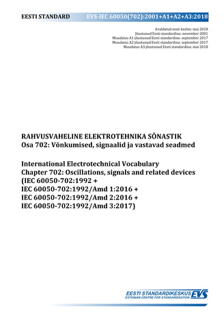 EVS-IEC 60050(702):2001+A1+A2+A3:2018 Rahvusvaheline elektrotehnika sõnastik. Osa 702, Võnkumised, signaalid ja vastavad seadmed = International Electrotechnical Vocabulary. Chapter 702, Oscillations, signals and related devices (IEC 60050-702:1992+IEC...
