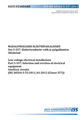 EVS-HD 60364-5-557:2014 Madalpingelised elektripaigaldised. Osa 5-557, Elektriseadmete valik ja paigaldamine. Abiahelad = Low-voltage electrical installations. Part 5-55, Selection and erection of electrical equipment.  Auxiliary circuits (IEC 60364-5-...