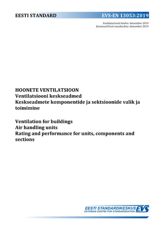 EVS-EN 13053:2006+A1:2011 Hoonete ventilatsioon : ventilatsiooni keskseadmed. Keskseadmete komponentide ja sektsioonide valik ja toimimine = Ventilation for buildings : air handling units. Rating and performance for units, components and sections 