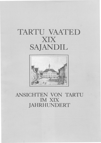 Tartu vaated XIX sajandil : [Tartu Ülikooli graafikakogude põhjal] = Ansichten von Tartu im XIX Jahrhundert