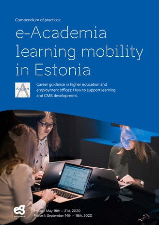 e-Academia learning mobility in Estonia : career guidance in higher education and employment offices: how to support learning and CMS development : phase I: May 18th - 21st, 2020, phase II: September 14th - 16 th, 2020 