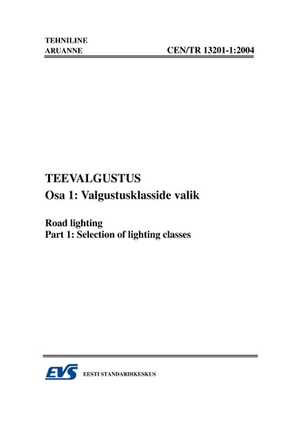 CEN/TR 13201-1:2004. Teevalgustus. Osa 1, Valgustusklasside valik = Road lighting. Part 1, Selection of lighting classes