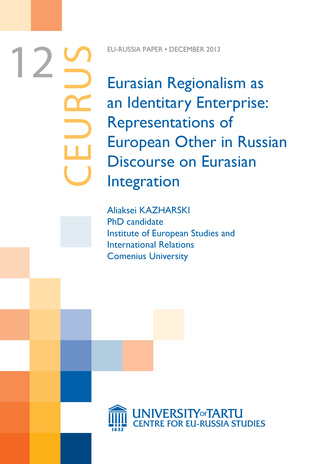 Eurasian regionalism as an identitary enterprise : representations of European Other in Russian Discourse on Eurasian Integration