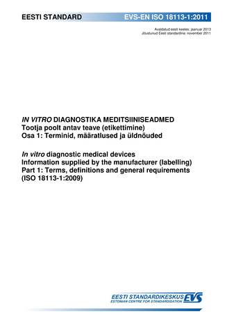 EVS-EN ISO 18113-1:2011 In vitro diagnostika meditsiiniseadmed : tootja poolt antav teave (etikettimine). Osa 1, Terminid, määratlused ja üldnõuded = In vitro diagnostic medical devices : information supplied by the manufacturer (labelling). Part 1, Te...