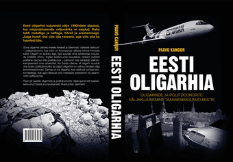 Eesti oligarhia : oligarhide ja poliitdoonorite väljakujunemine taasiseseisvunud Eestis 