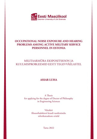 Occupational noise exposure and hearing problems among active military service personnel in Estonia : a thesis for applying for the degree of Doctor of Philosophy in Engineering Sciences = Militaarmüra ekspositsioon ja kuulmisprobleemid Eesti tegevväel...