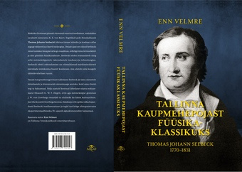Tallinna kaupmehepojast füüsikaklassikuks : Thomas Johann Seebeck 1770-1831 