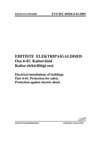 EVS-IEC 60364-4-41:2003 Ehitiste elektripaigaldised. Osa 4-41, Kaitseviisid. Kaitse elektrilöögi eest = Electrical installations of buildings. Part 4-41, Protection for safety. Protection against electric shock 
