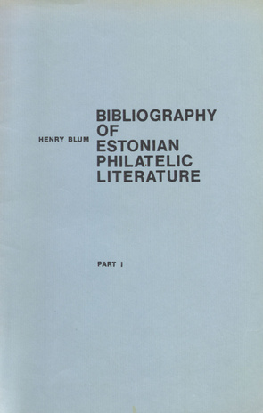 Eesti filatelistlik bibliograafia = Bibliography of Estonian Philatelic literature. 1 