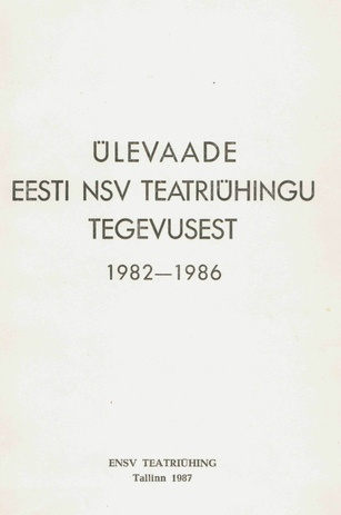 Ülevaade Eesti NSV Teatriühingu tegevusest 1982-1986 : materjal ETÜ VII kongressile 