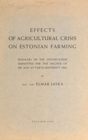 Effects of agricultural crisis on Estonian farming : Summary of the dissertation submitted for the degree of dr. agr. at Tartu University 1938