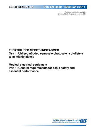 EVS-EN 60601-1:2006/A11:2011 Elektrilised meditsiiniseadmed. Osa 1, Üldised nõuded esmasele ohutusele ja olulistele toimimisnäitajatele = Medical electrical equipment. Part 1, General requirements for basic safety and essential performance 