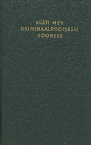 Eesti NSV kriminaalprotsessi koodeks : ametlik tekst muudatuste ja täiendustega seisuga 29. mai 1970 