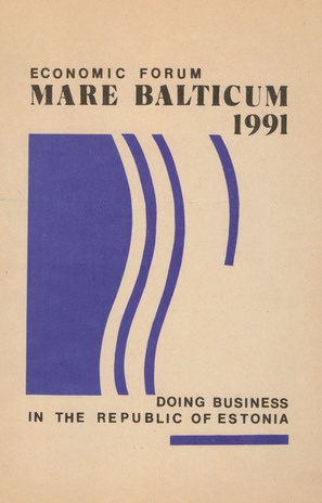 Mare Balticum, economic forum, Sept., 1991, Tallinn : doing business in the Republic of Estonia 