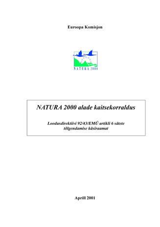 Natura 2000 alade kaitsekorraldus : loodusdirektiivi 92/43/EMÜ artikli 6 sätete tõlgendamise käsiraamat : aprill 2001 