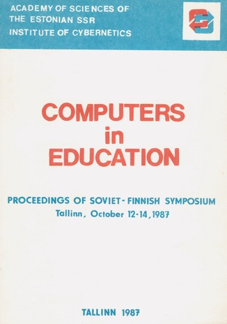 Computers in education : proceedings of Soviet-Finnish Symposium, Tallinn, 12-14 October, 1987 