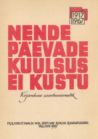 Nende päevade kuulsus ei kustu : 50 aastat Suurest Sotsialistlikust Oktoobrirevolutsioonist : kirjanduse soovitusnimestik 