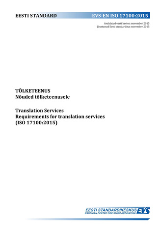 EVS-EN ISO 17100:2015 Tõlketeenus : nõuded tõlketeenusele = Translation services : requirements for translation services (ISO 17100:2015) 
