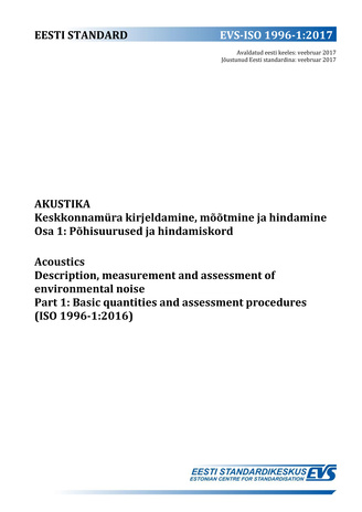 EVS-ISO 1996-1:2017 Akustika : keskkonnamüra kirjeldamine, mõõtmine ja hindamine. Osa 1, Põhisuurused ja hindamiskord = Acoustics : description, measurement and assessment of environmental noise. Part 1, Basic quantities and assessment procedures (ISO ...
