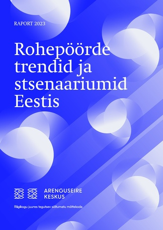 Rohepöörde trendid ja stsenaariumid Eestis : raport 
