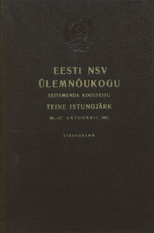 Eesti NSV Ülemnõukogu seitsmenda koosseisu teine istungjärk, 26. ja 27. oktoobril 1967 : stenogramm
