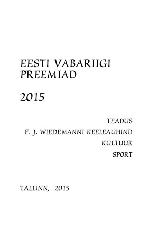 Eesti Vabariigi preemiad 2015 : teadus, F. J. Wiedemanni keeleauhind, kultuur, sport 