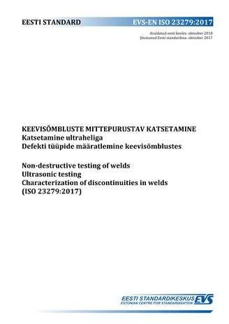 EVS-EN ISO 23279:2018 Keevisõmbluste mittepurustav katsetamine : katsetamine ultraheliga. Defekti tüüpide määratlemine keevisõmblustes = Non-destructive testing of welds : ultrasonic testing. Characterization of discontinuities in welds (ISO 23279:2017) 