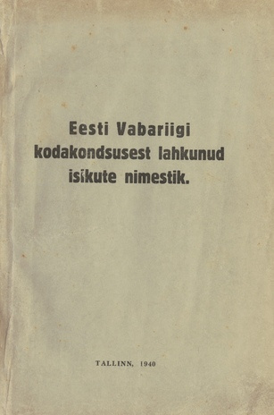 Eesti Vabariigi kodakondsusest lahkunud isikute nimestik : [avaldatud RT Lisas nr. 14, 15. veebr. 1940]