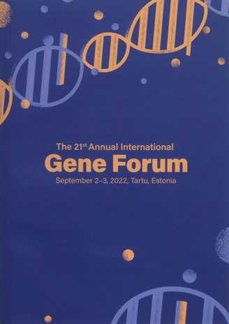 The 21st Annual International Gene Forum: September 2-3, 2022,Tartu, Estonia (Hybrid meeting)