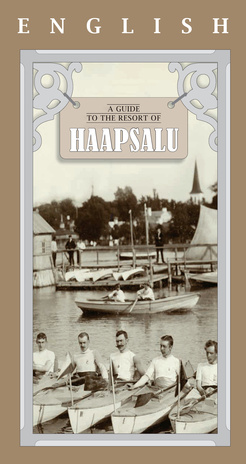 A guide to the resort of Haapsalu : dedicated to the 190th anniversary of the spa-town Haapsalu : [Raekoja Muuseumi näituse põhjal] 